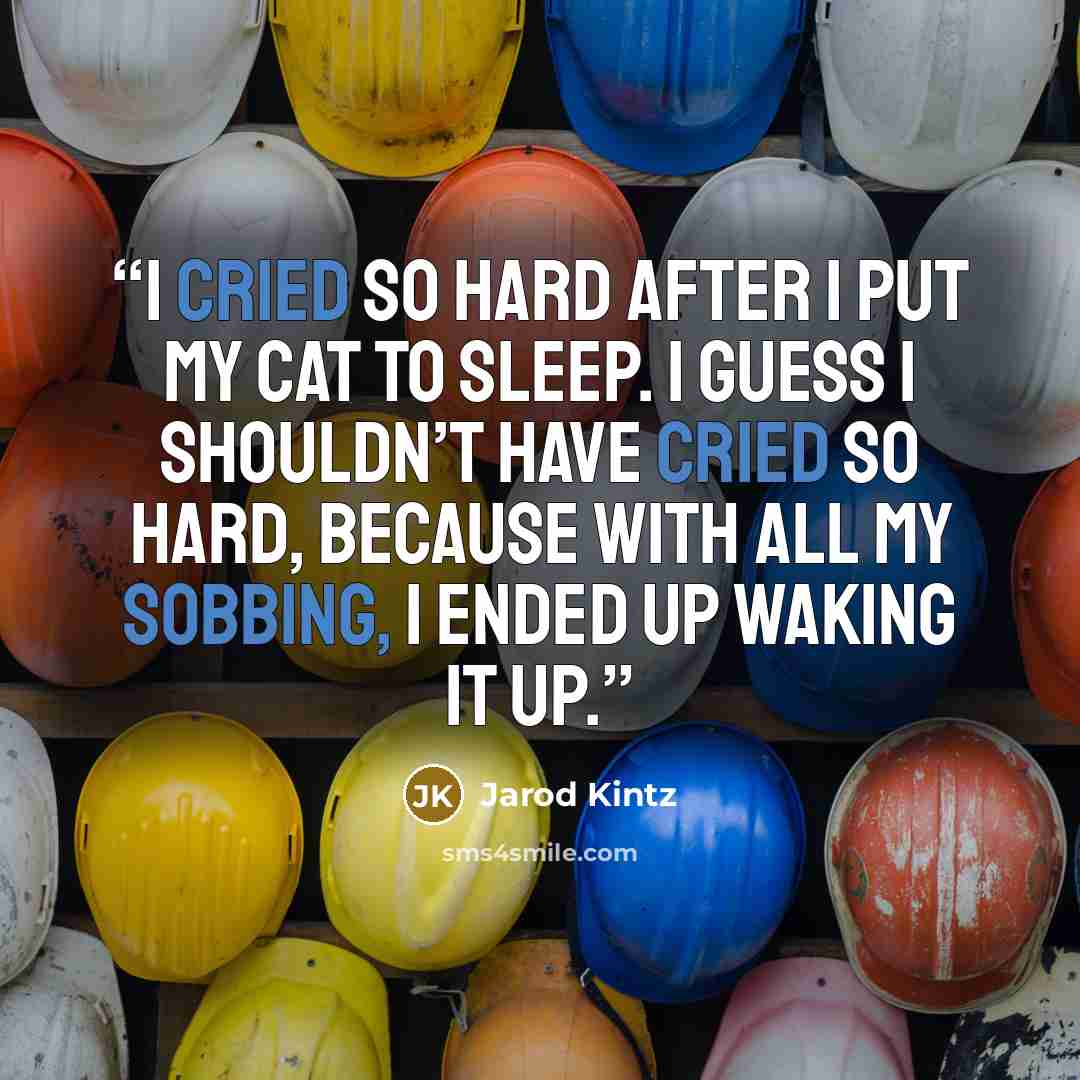 “I cried so hard after I put my cat to sleep. I guess I shouldn’t have cried so hard, because with all my sobbing, I ended up waking it up.” quote by Jarod Kintz