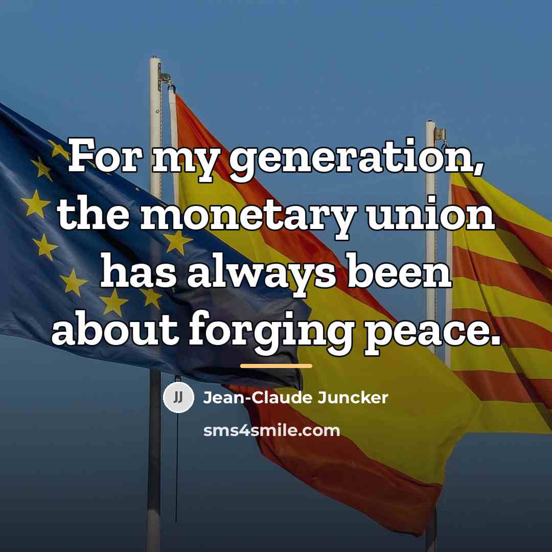 “For my generation, the monetary union has always been about…” quote by Jean-Claude Juncker