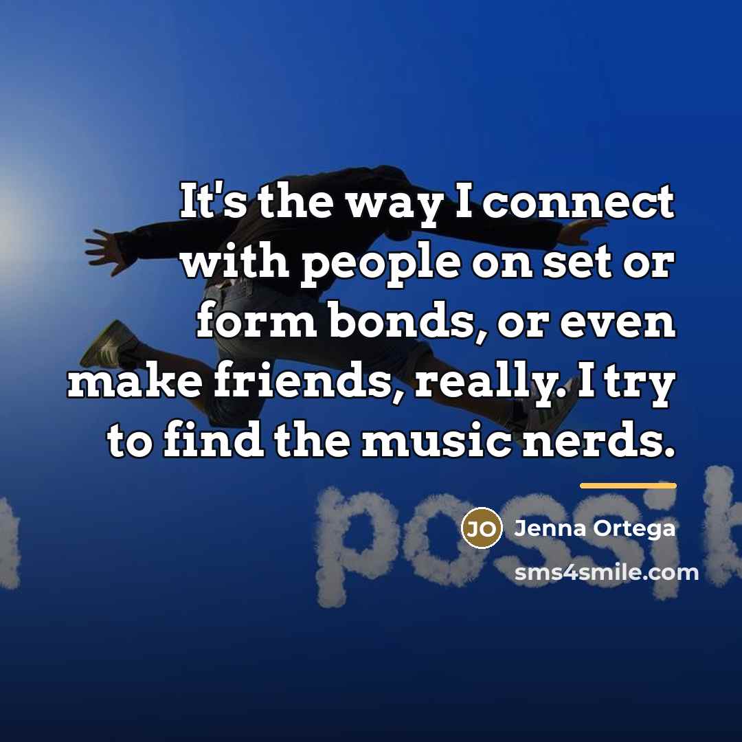 “It's the way I connect with people on set or…” quote by Jenna Ortega