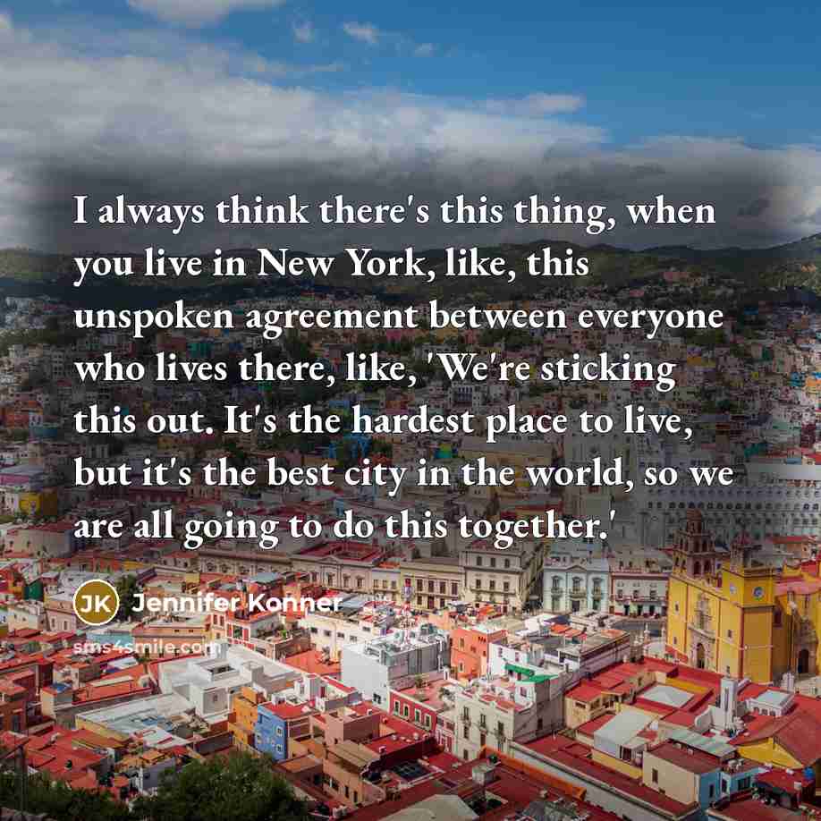 “I always think there's this thing, when you live in…” quote by Jennifer Konner