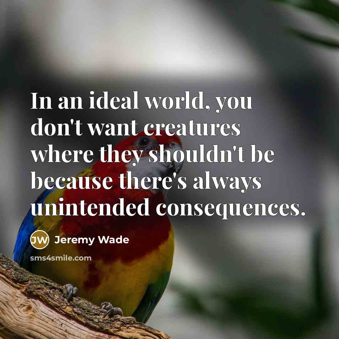 “In an ideal world, you don't want creatures where they…” quote by Jeremy Wade