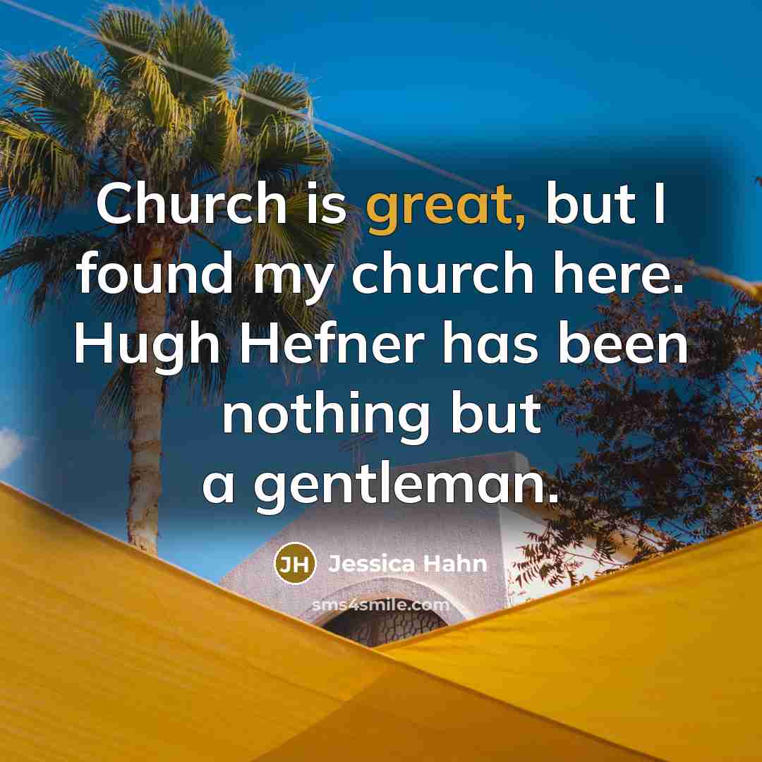 “Church is great, but I found my church here. Hugh…” quote by Jessica Hahn