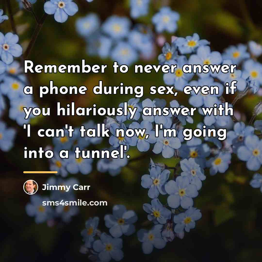 “Remember to never answer a phone during sex, even if…” quote by Jimmy Carr