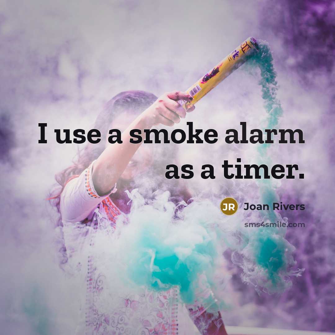 “I use a smoke alarm as a timer.…” quote by Joan Rivers