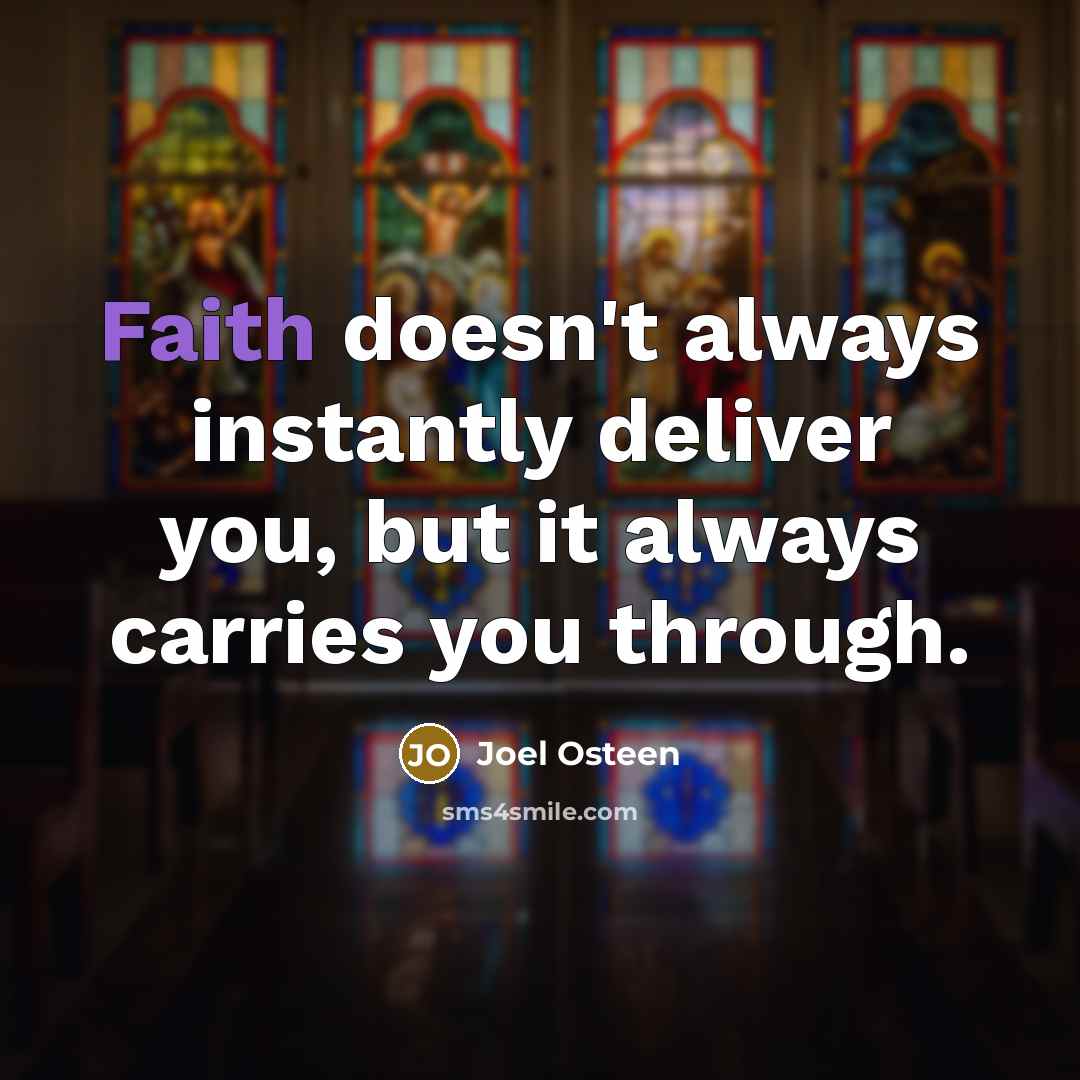 “Faith doesn't always instantly deliver you, but it always carries…” quote by Joel Osteen