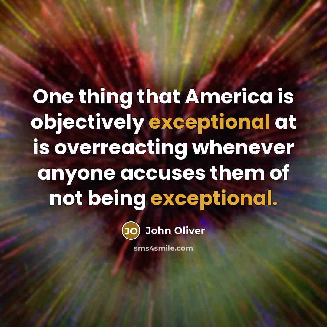 “One thing that America is objectively exceptional at is overreacting…” quote by John Oliver