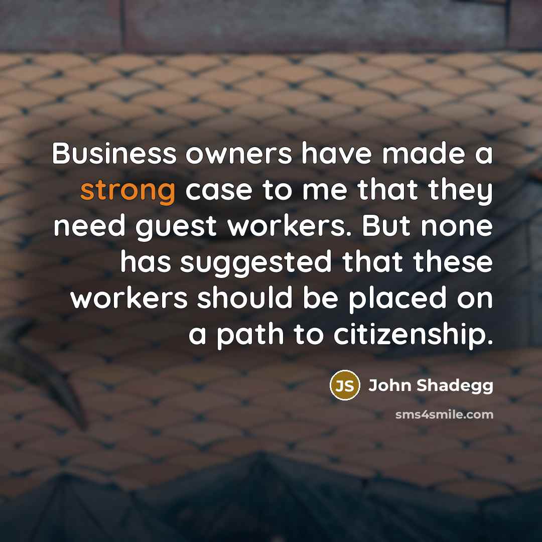 “Business owners have made a strong case to me that…” quote by John Shadegg