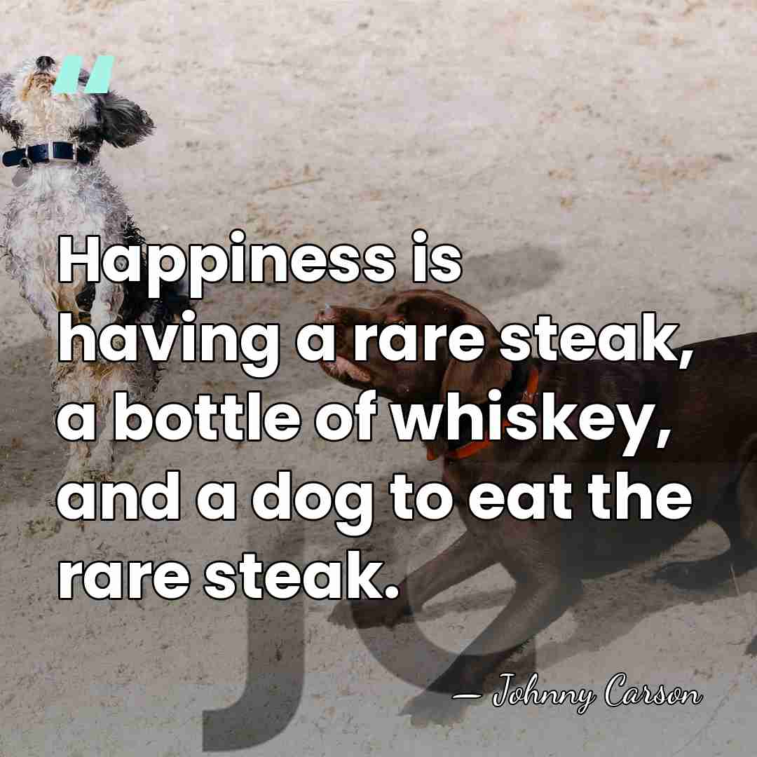 Happiness is having a rare steak, a bottle of whiskey, and a&hellip; - Johnny Carson