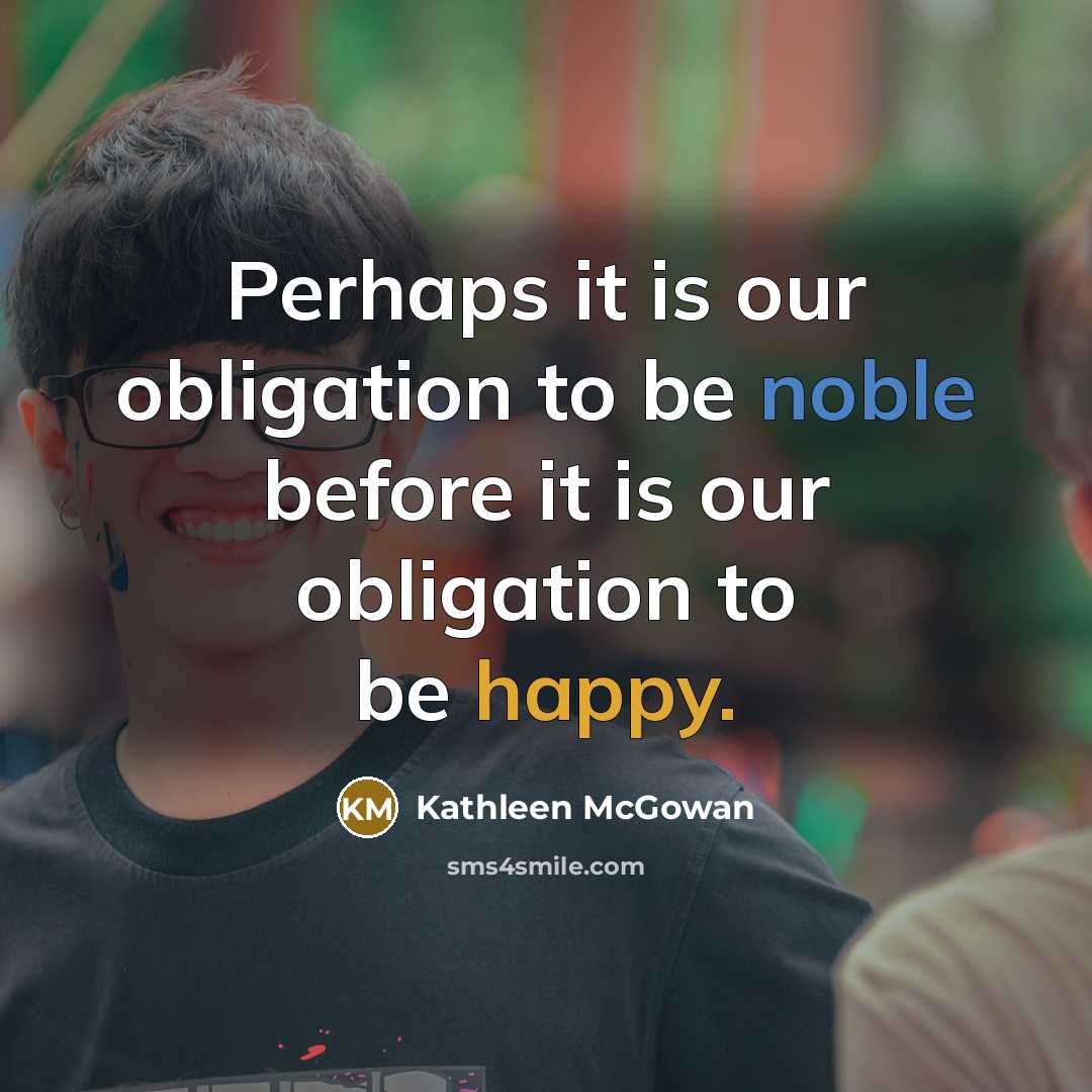 “Perhaps it is our obligation to be noble before it…” quote by Kathleen McGowan