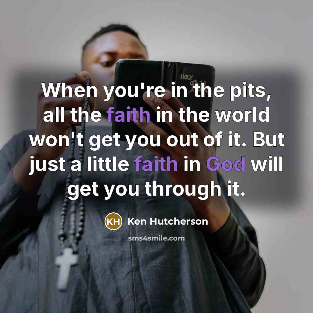 “When you're in the pits, all the faith in the…” quote by Ken Hutcherson