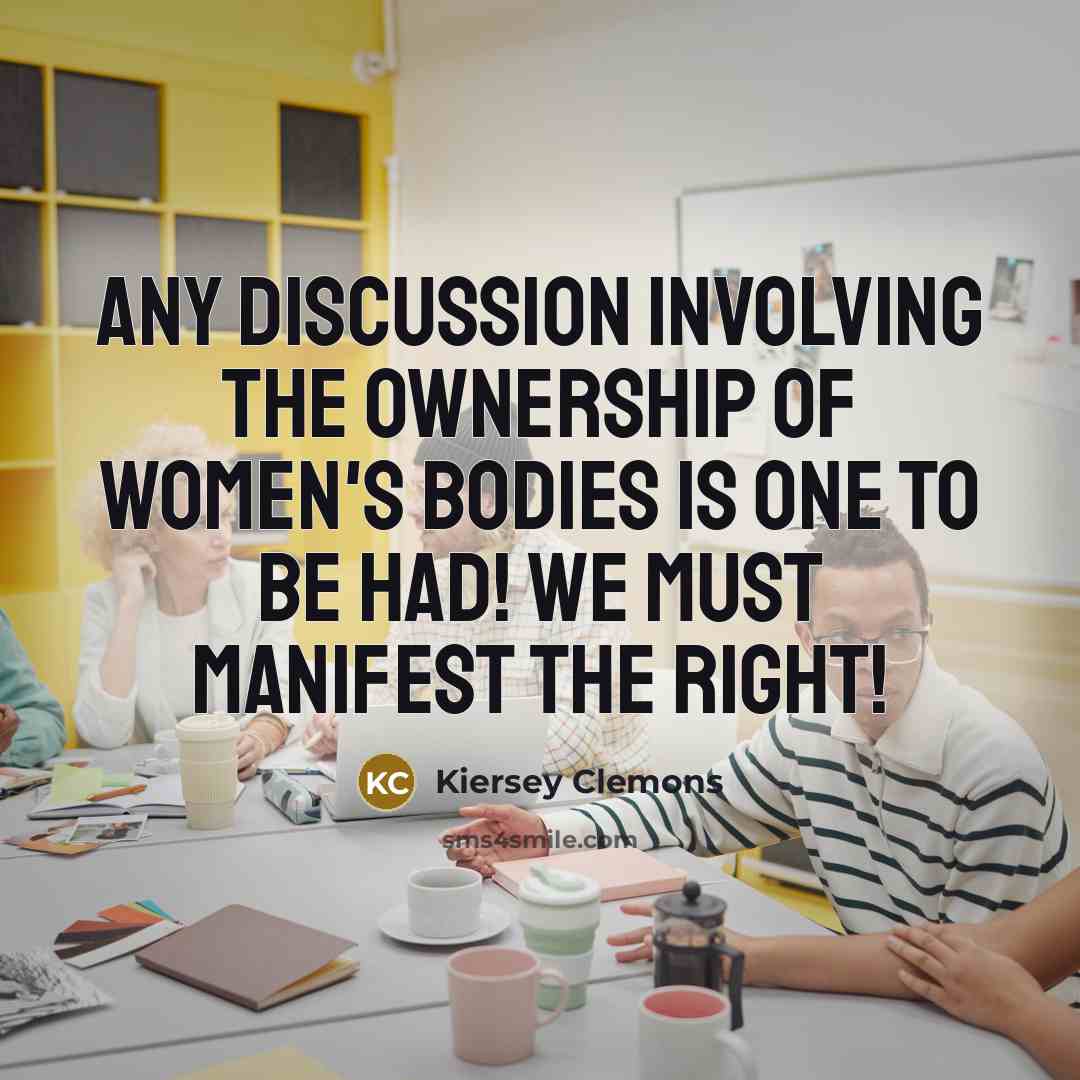 “Any discussion involving the ownership of women's bodies is one…” quote by Kiersey Clemons