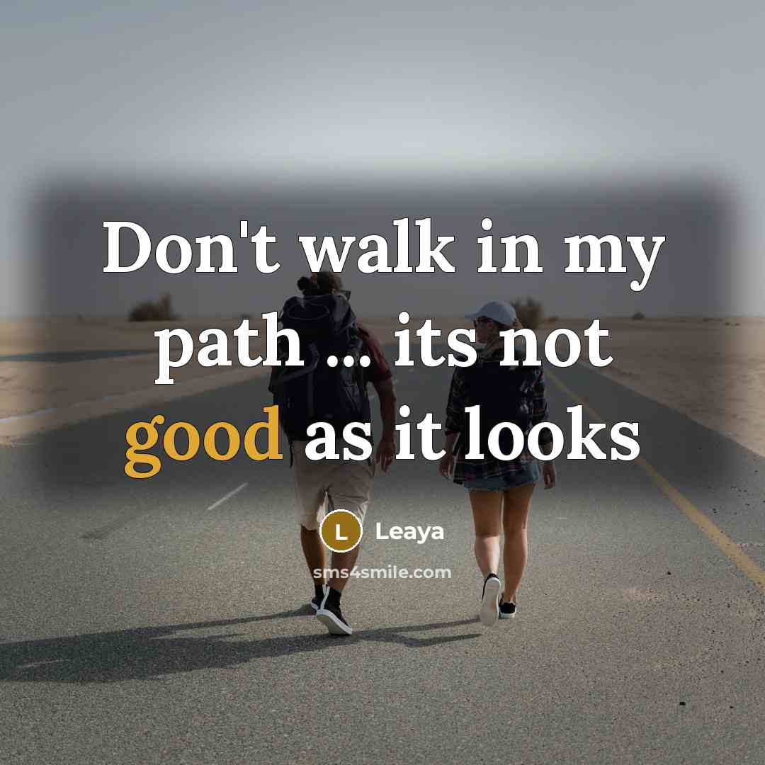 “Don't walk in my path ... its not good as…” quote by Leaya