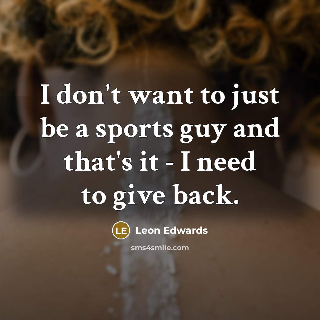 “I don't want to just be a sports guy and…” quote by Leon Edwards