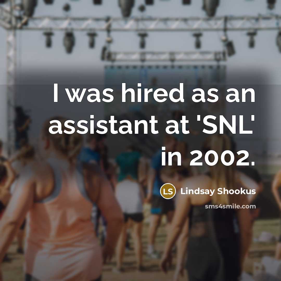 “I was hired as an assistant at 'SNL' in 2002.…” quote by Lindsay Shookus