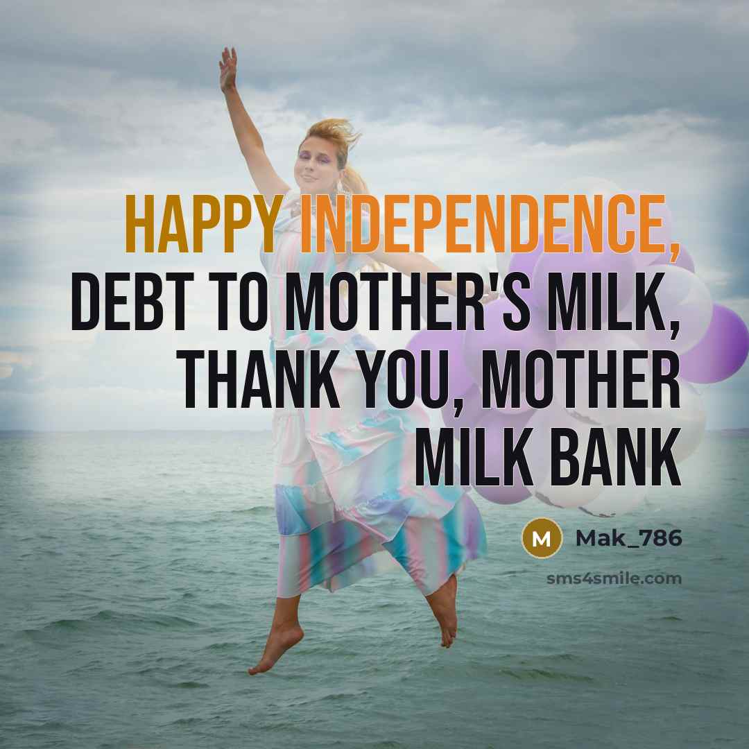 “Happy Independence, debt to mother's milk, thank you, Mother Milk…” quote by Mak_786