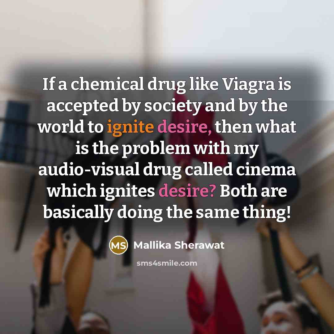 “If a chemical drug like Viagra is accepted by society…” quote by Mallika Sherawat