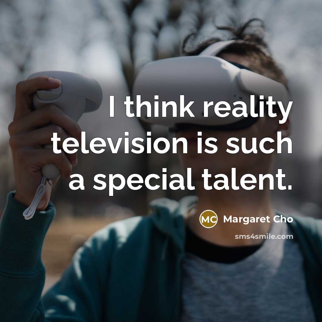 “I think reality television is such a special talent.…” quote by Margaret Cho