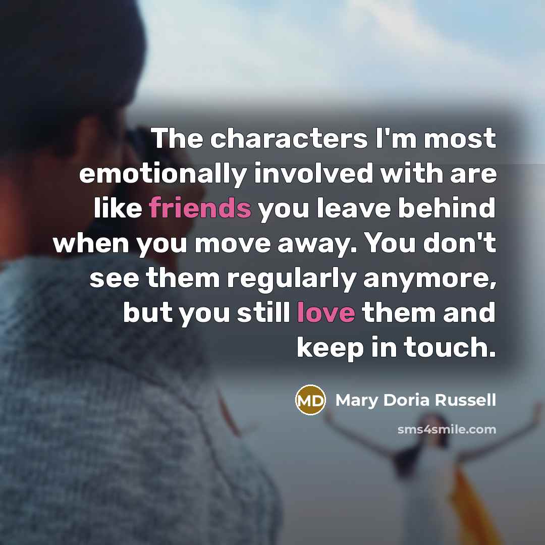 “The characters I'm most emotionally involved with are like friends…” quote by Mary Doria Russell