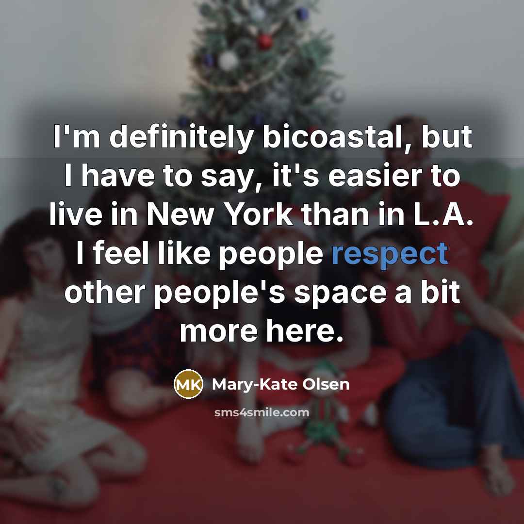 “I'm definitely bicoastal, but I have to say, it's easier…” quote by Mary-Kate Olsen