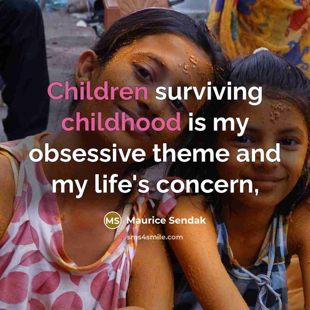 “Children surviving childhood is my obsessive theme and my life's…” quote by Maurice Sendak