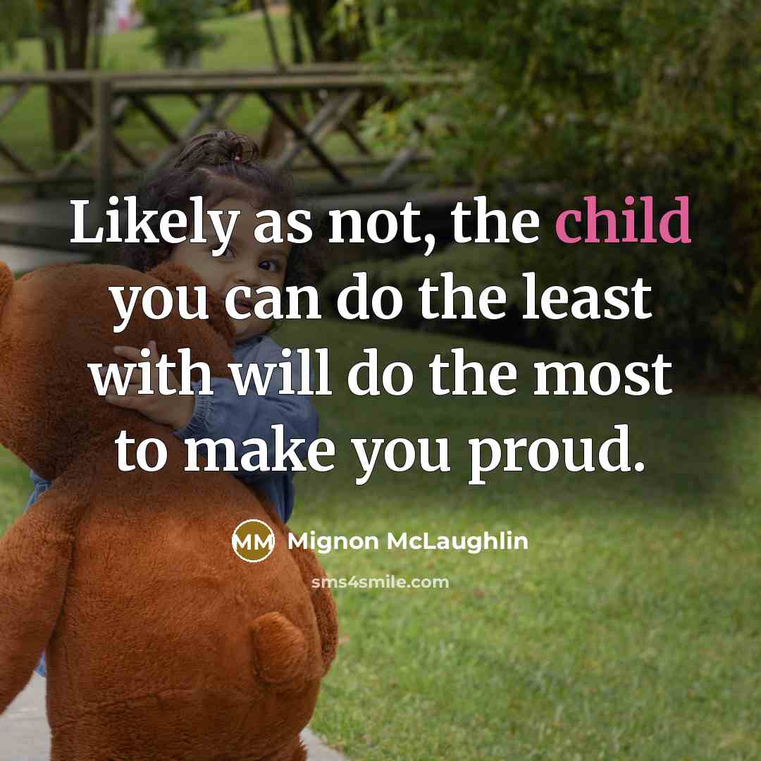 “Likely as not, the child you can do the least…” quote by Mignon McLaughlin