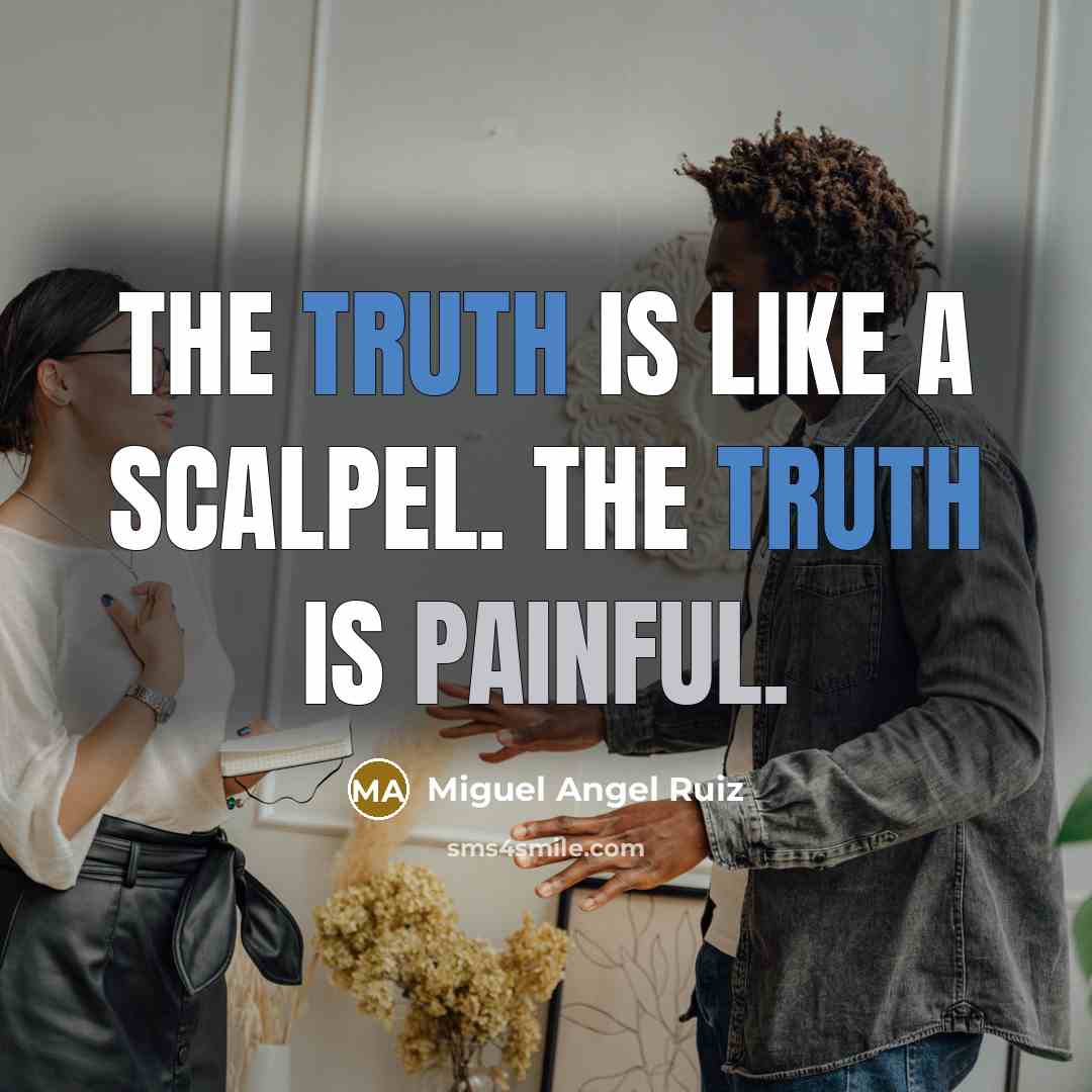 “The truth is like a scalpel. The truth is painful.…” quote by Miguel Angel Ruiz