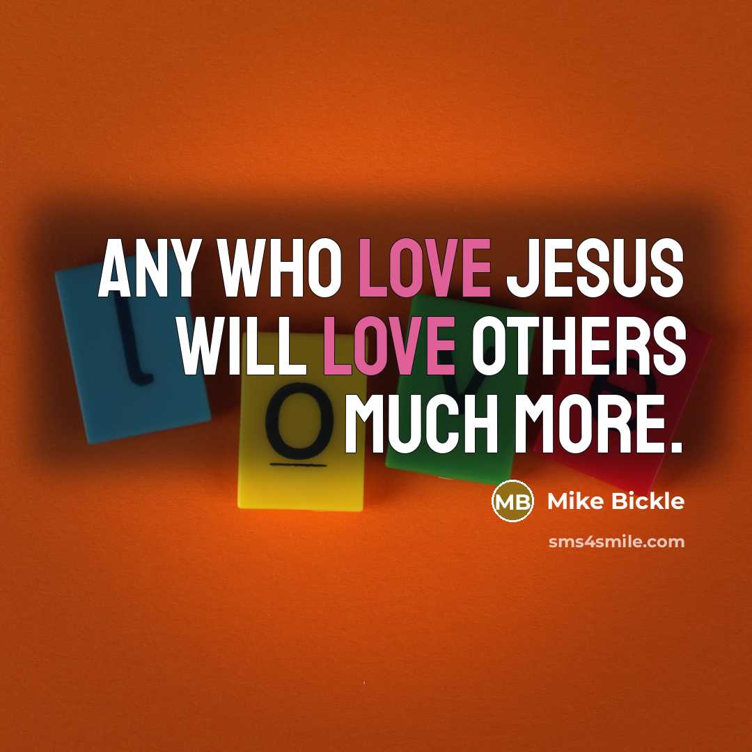 “Any who love Jesus will love others much more.…” quote by Mike Bickle