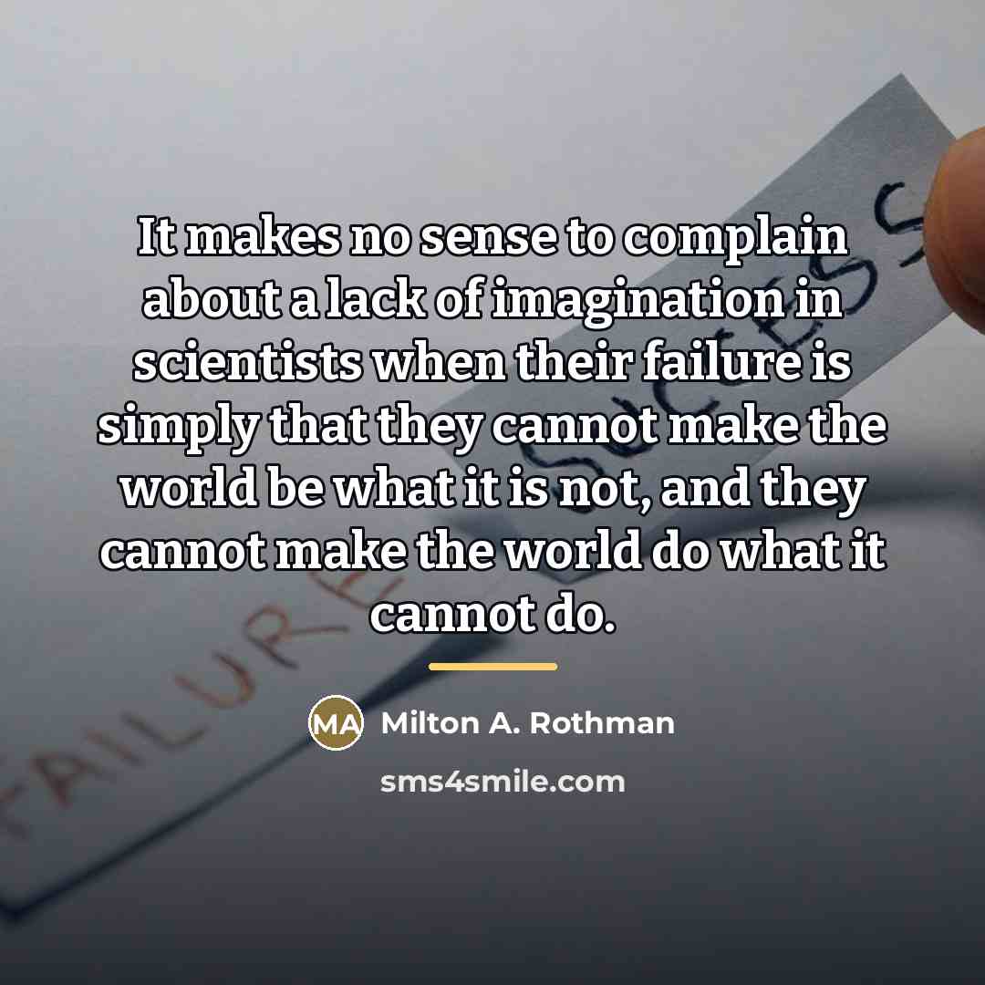 “It makes no sense to complain about a lack of…” quote by Milton A. Rothman