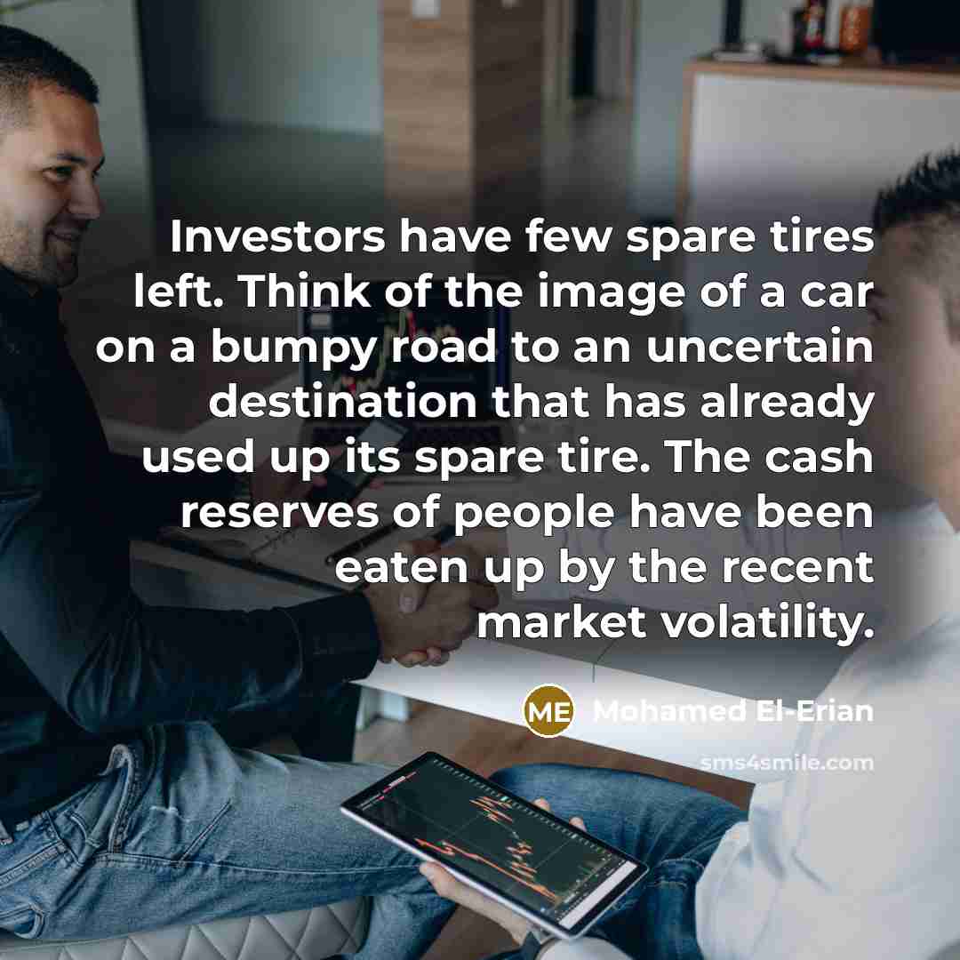 “Investors have few spare tires left. Think of the image…” quote by Mohamed El-Erian