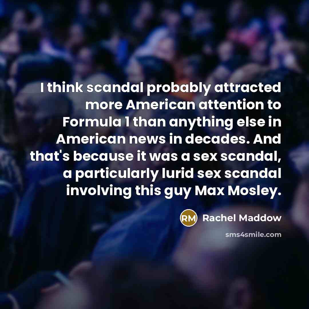 “I think scandal probably attracted more American attention to Formula…” quote by Rachel Maddow
