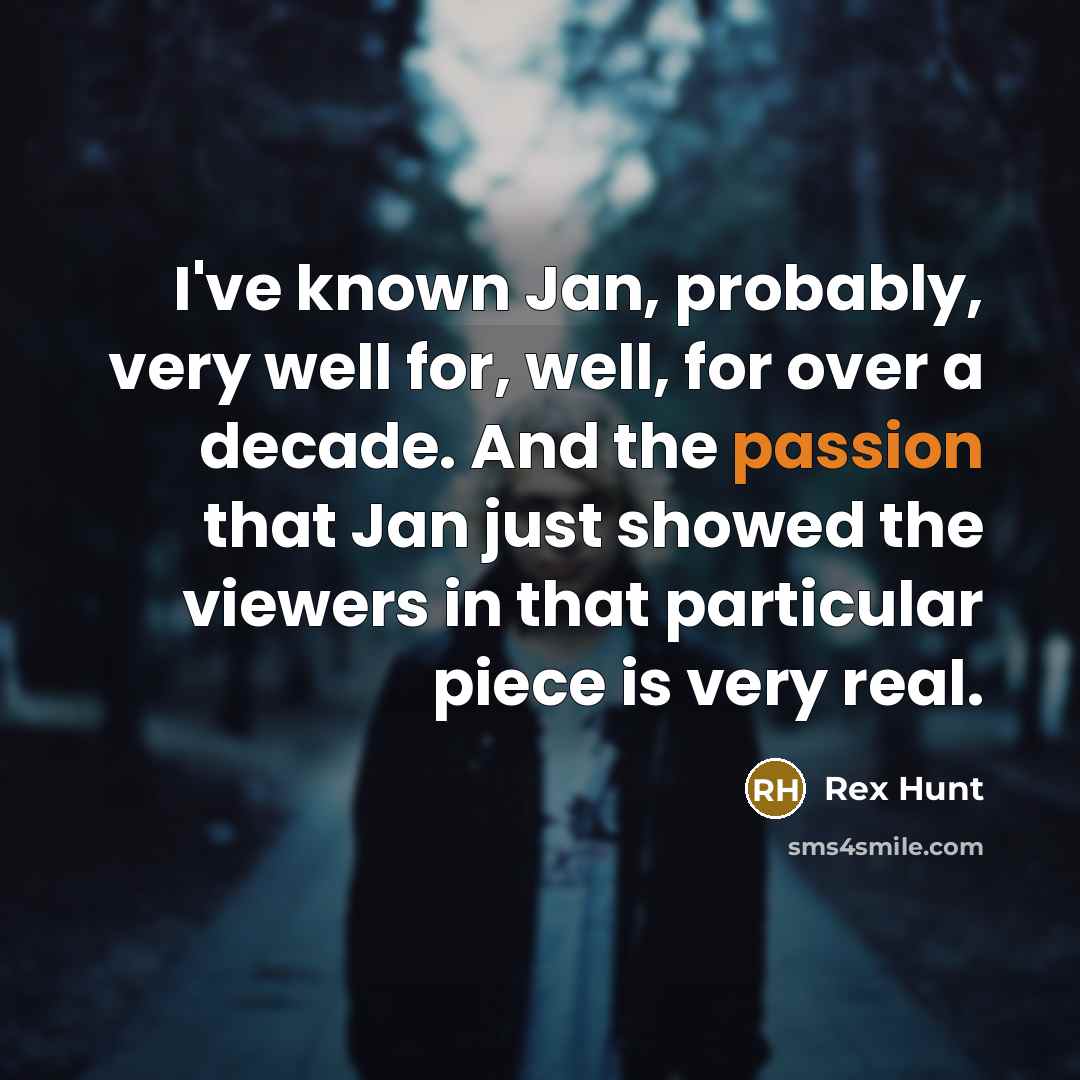 “I've known Jan, probably, very well for, well, for over…” quote by Rex Hunt