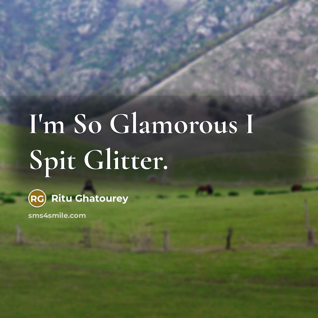 “I'm So Glamorous I Spit Glitter.…” quote by Ritu Ghatourey