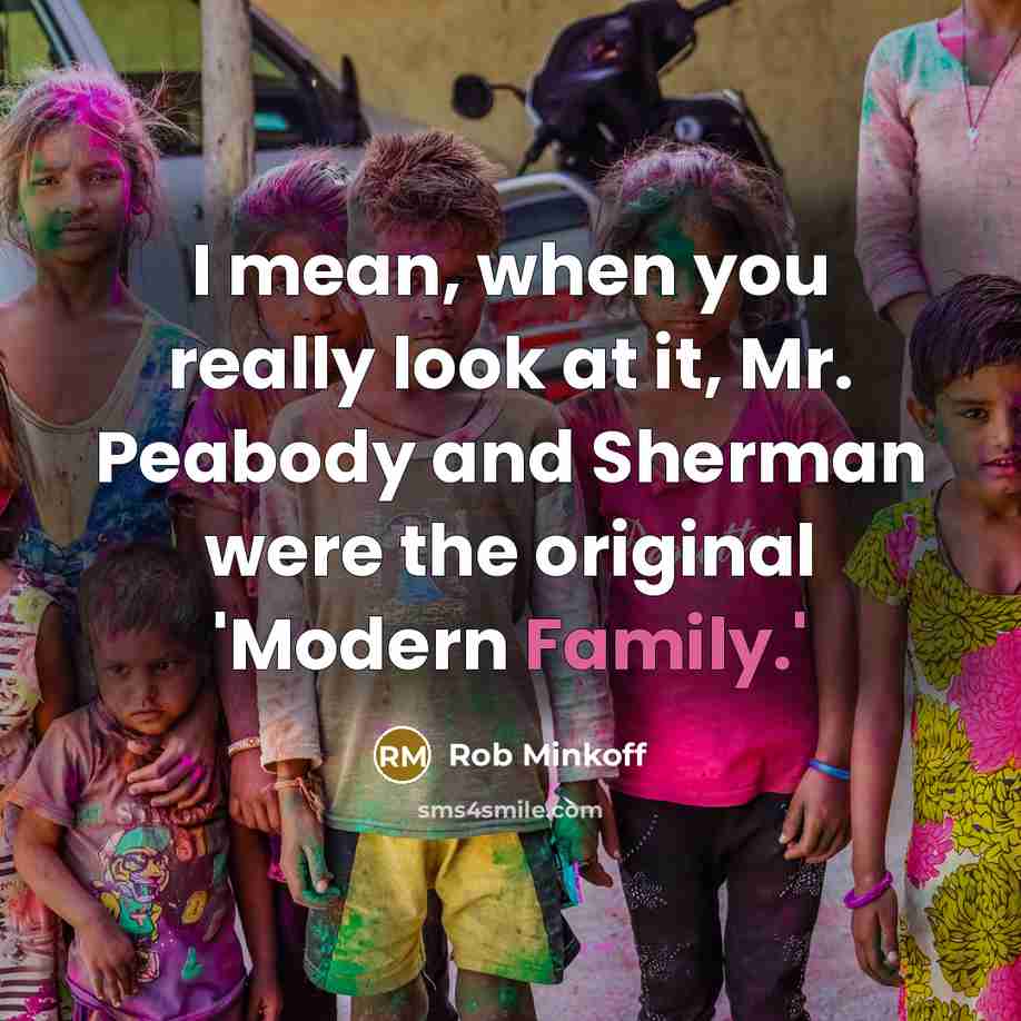 “I mean, when you really look at it, Mr. Peabody…” quote by Rob Minkoff