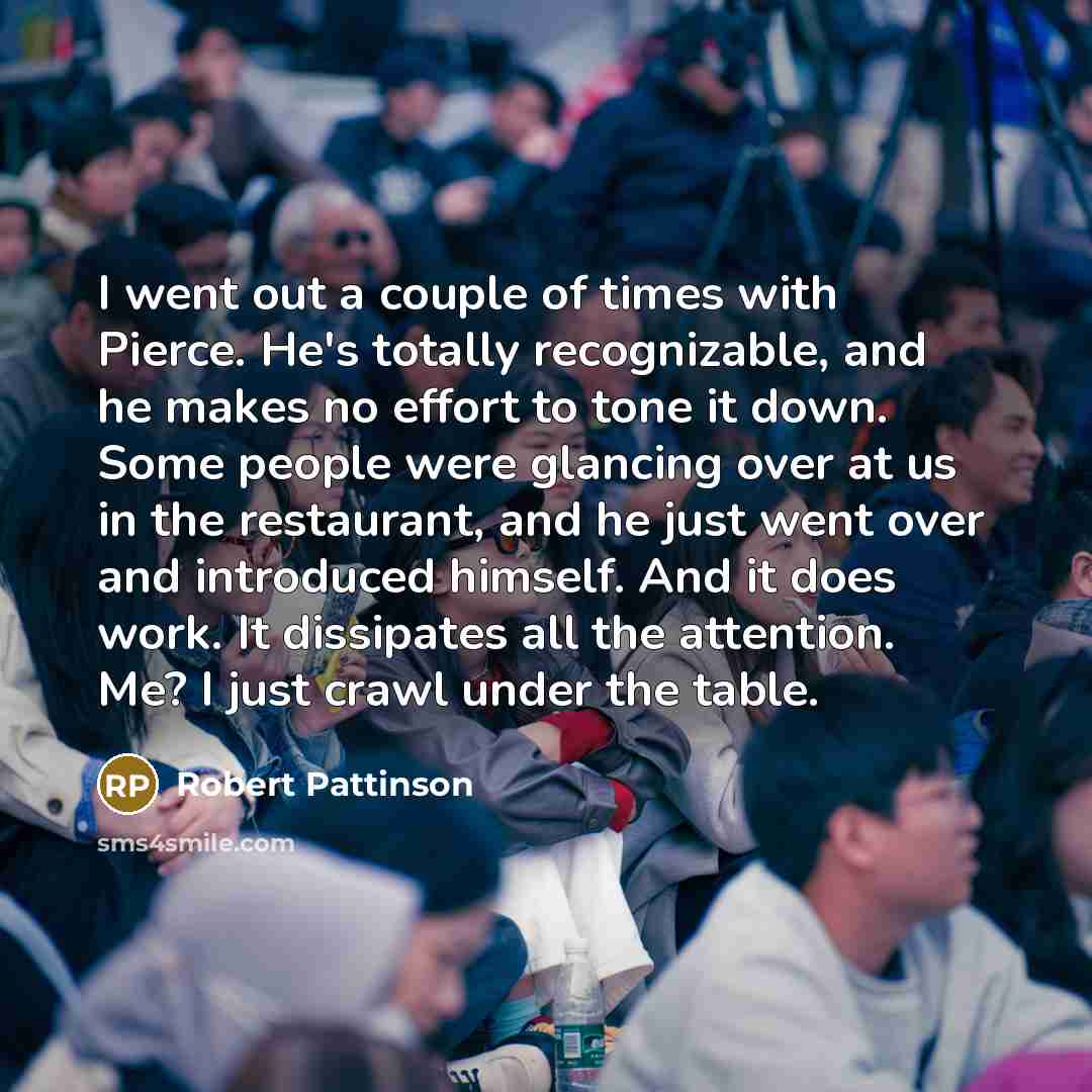 “I went out a couple of times with Pierce. He's…” quote by Robert Pattinson