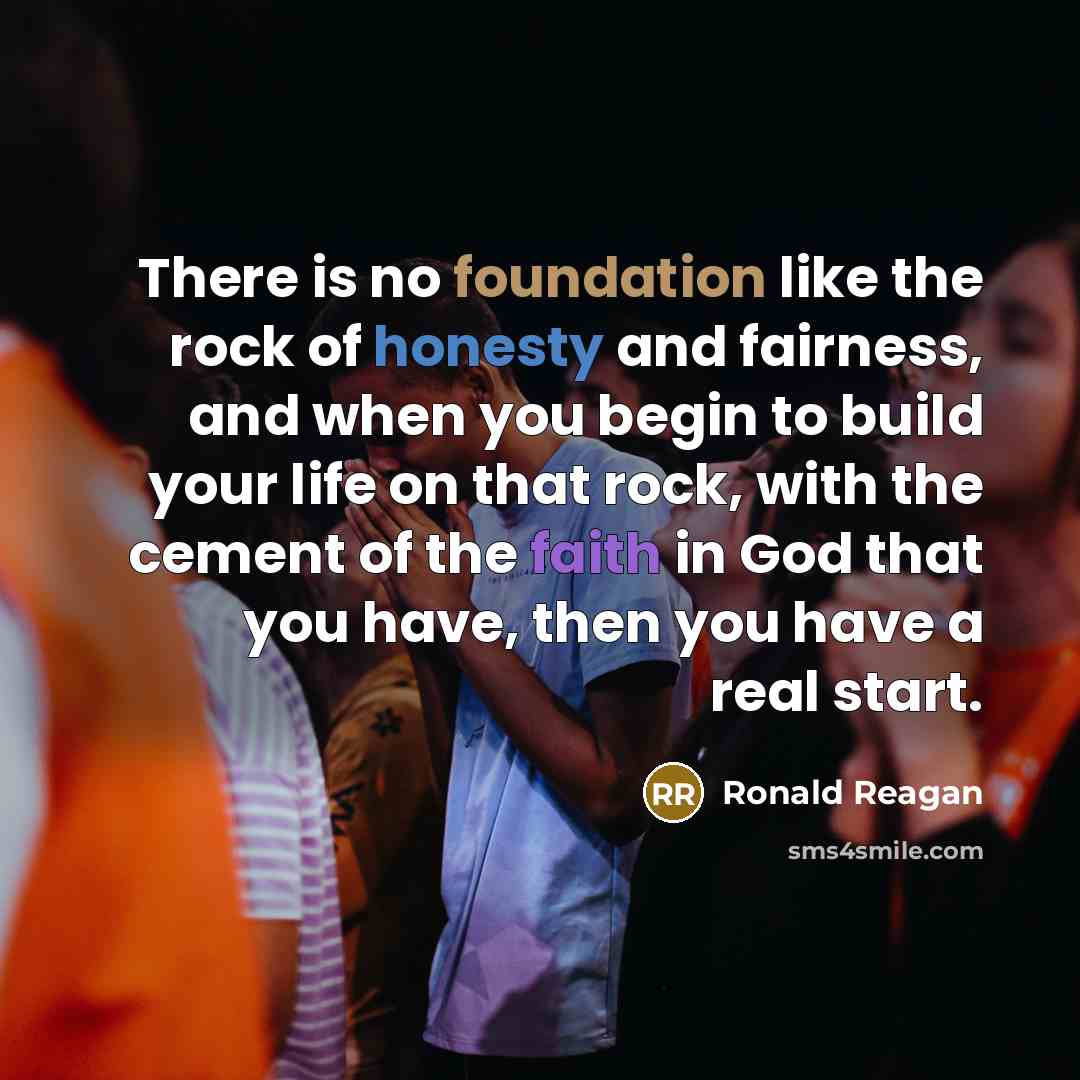 “There is no foundation like the rock of honesty and…” quote by Ronald Reagan