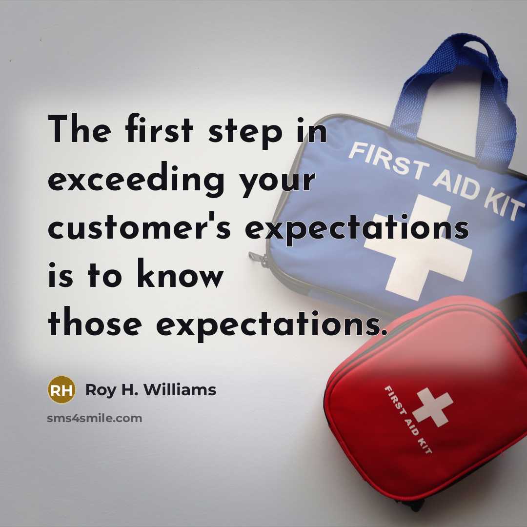 “The first step in exceeding your customer's expectations is to…” quote by Roy H. Williams