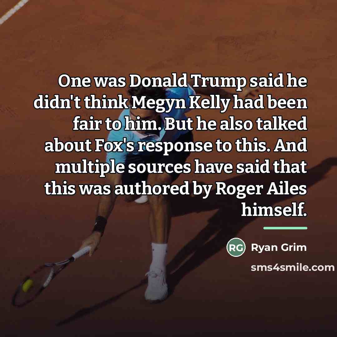 “One was Donald Trump said he didn't think Megyn Kelly…” quote by Ryan Grim