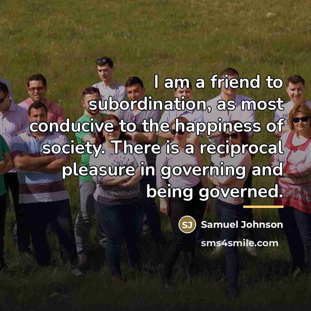 “I am a friend to subordination, as most conducive to…” quote by Samuel Johnson