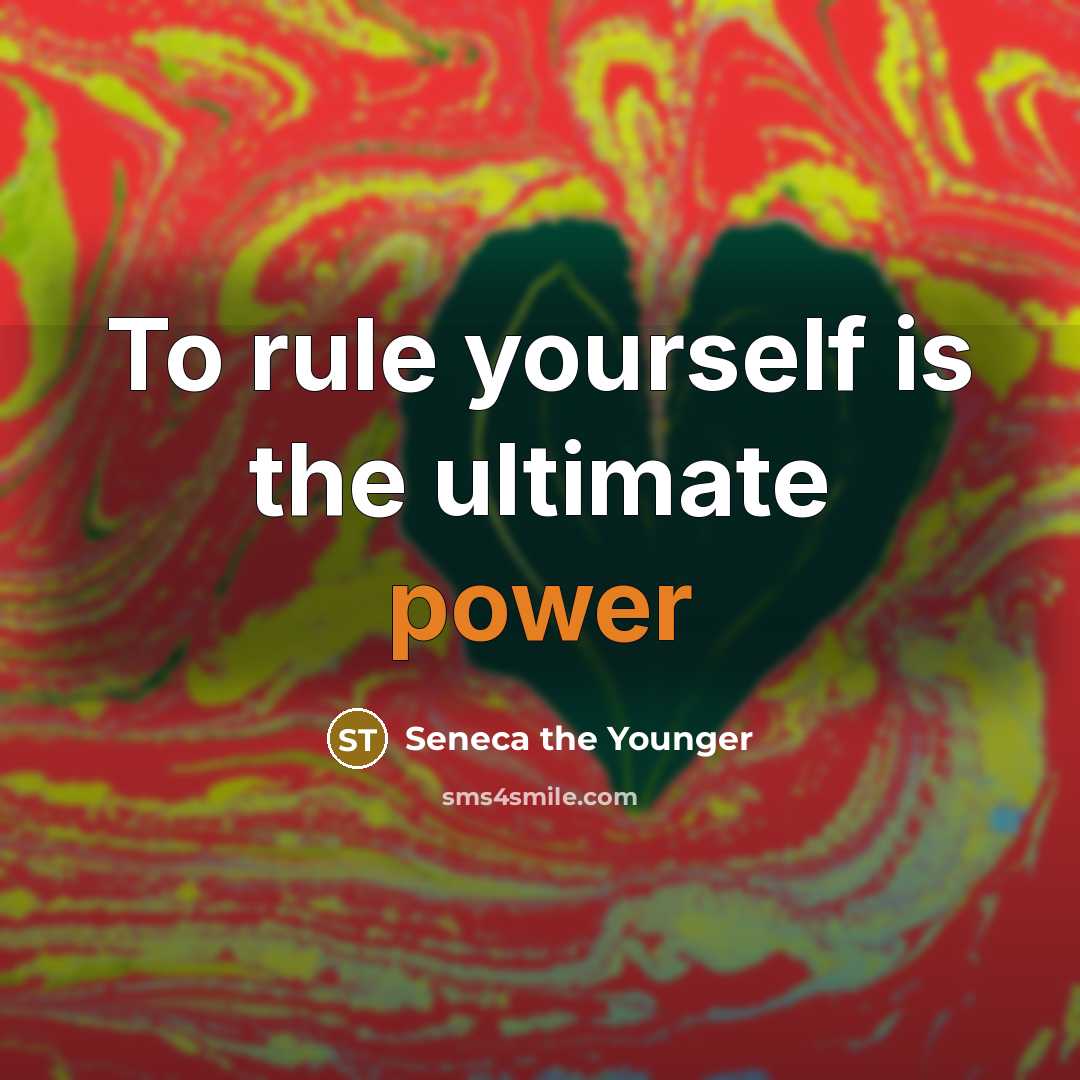 “To rule yourself is the ultimate power…” quote by Seneca the Younger