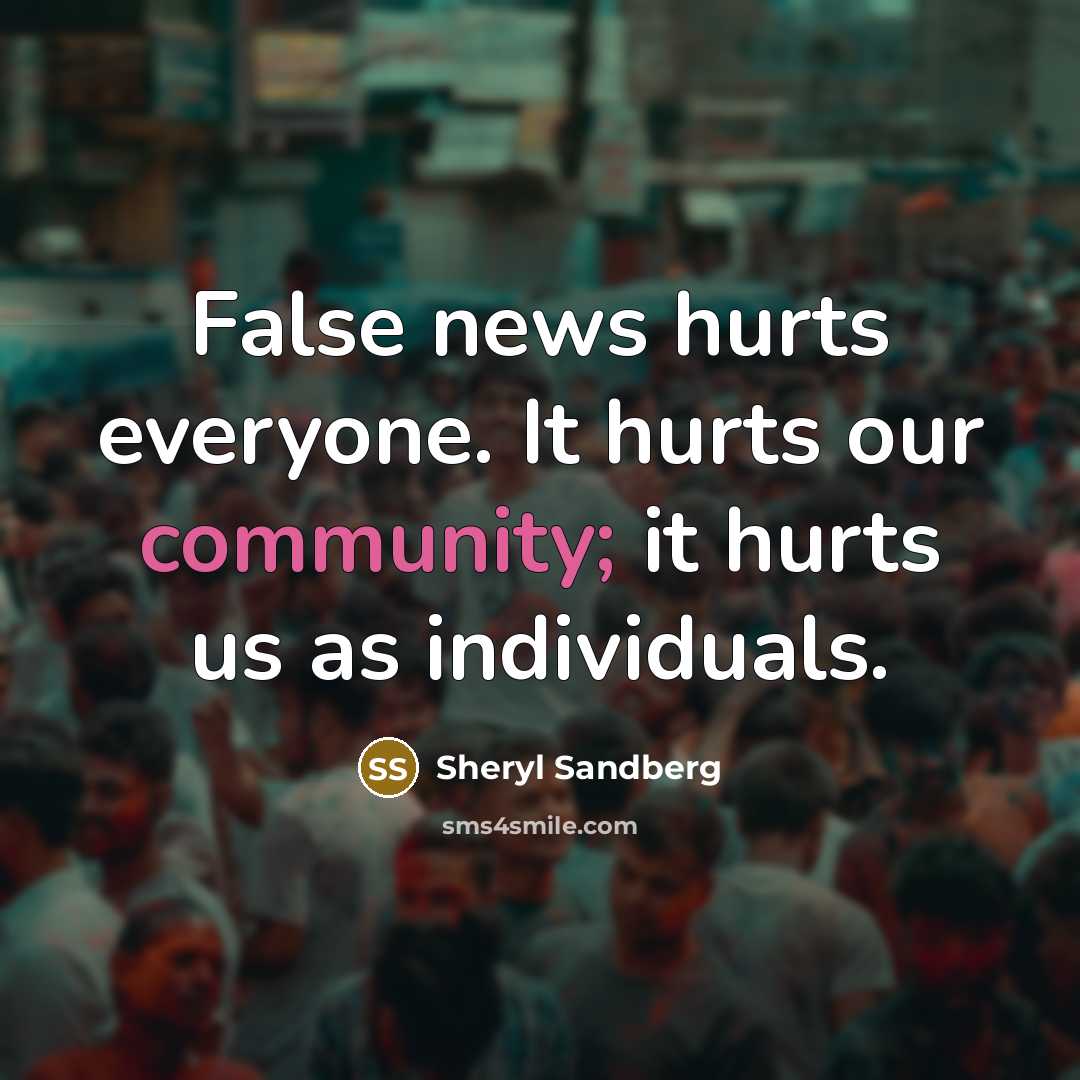 “False news hurts everyone. It hurts our community; it hurts…” quote by Sheryl Sandberg