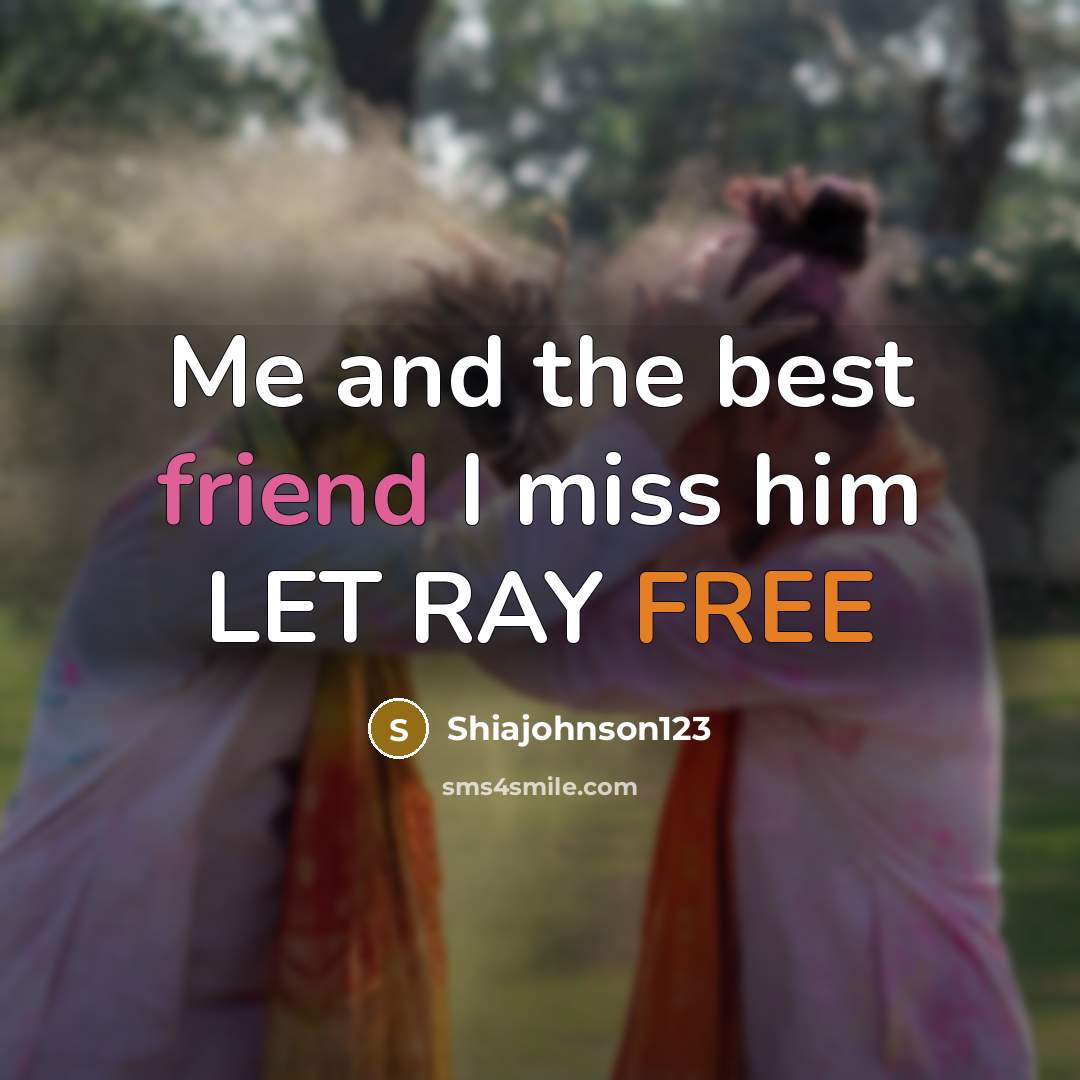 “Me and the best friend I miss him LET RAY…” quote by Shiajohnson123