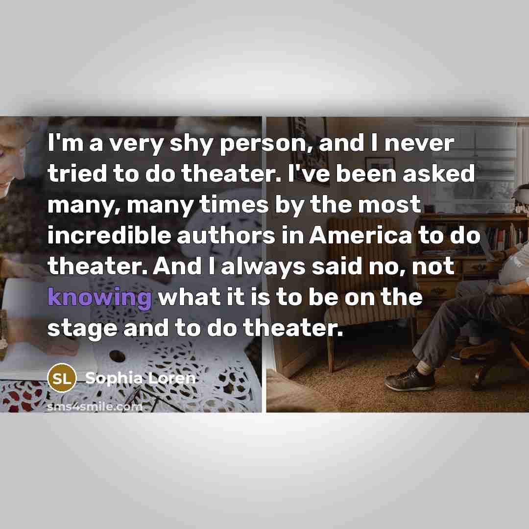 “I'm a very shy person, and I never tried to…” quote by Sophia Loren