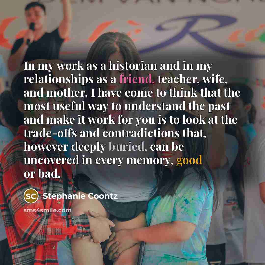 “In my work as a historian and in my relationships…” quote by Stephanie Coontz