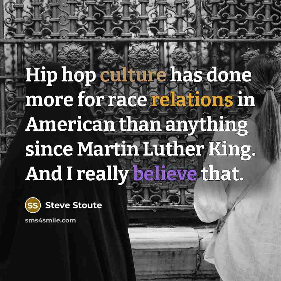 “Hip hop culture has done more for race relations in…” quote by Steve Stoute