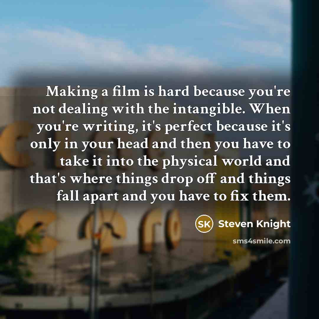 “Making a film is hard because you're not dealing with…” quote by Steven Knight