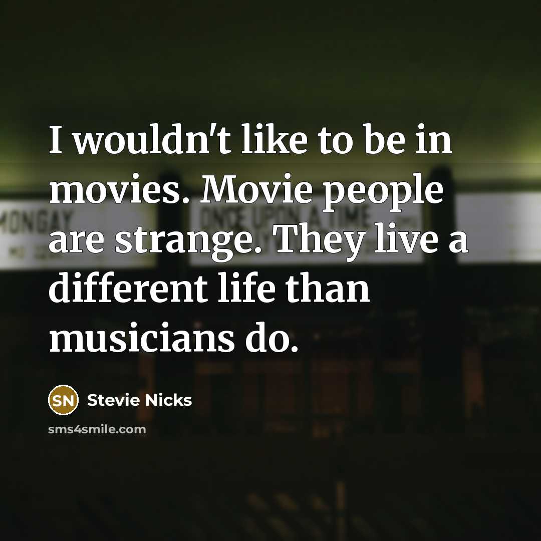 “I wouldn't like to be in movies. Movie people are…” quote by Stevie Nicks