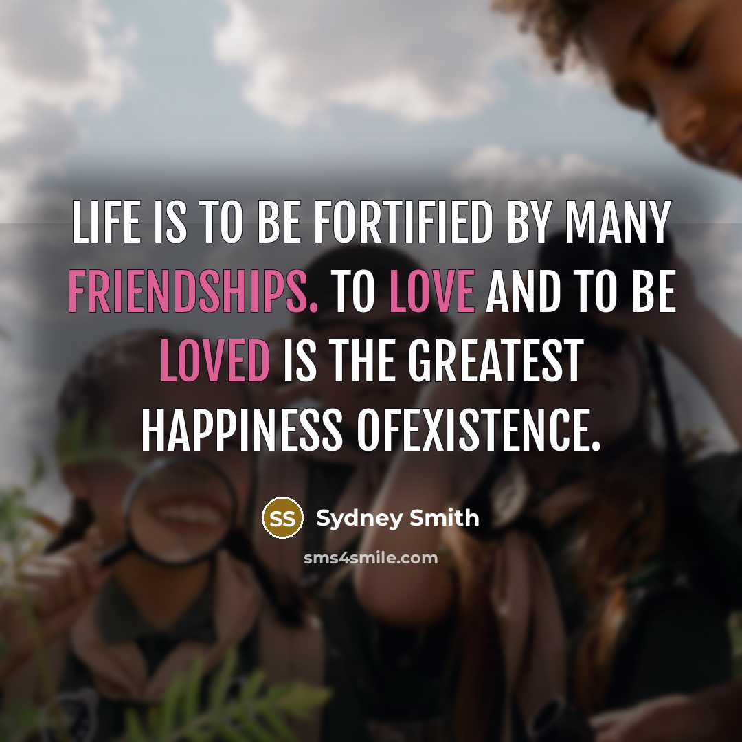 “Life is to be fortified by many friendships. To love…” quote by Sydney Smith