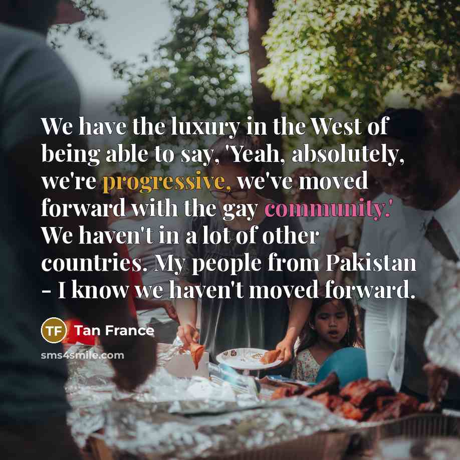 “We have the luxury in the West of being able…” quote by Tan France
