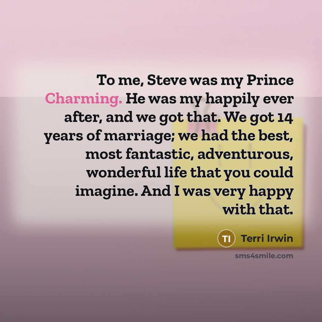 “To me, Steve was my Prince Charming. He was my…” quote by Terri Irwin