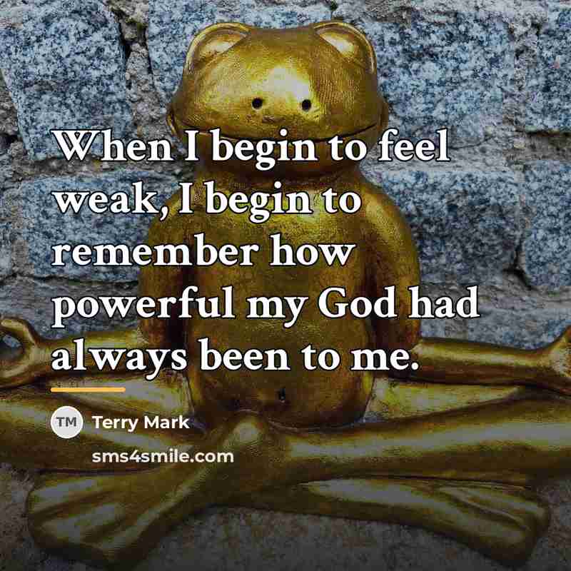“When I begin to feel weak, I begin to remember…” quote by Terry Mark